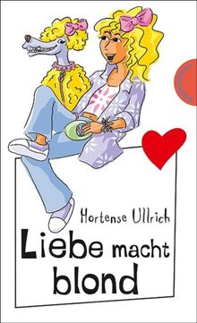 Liebe macht blond.  Hortense Ullrich