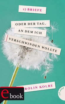 17 Briefe oder der Tag, an dem ich verschwinden wollte.  Karolin Kolbe