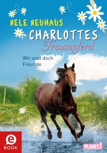 Charlottes Traumpferd 5: Wir sind doch Freunde.  Nele Neuhaus