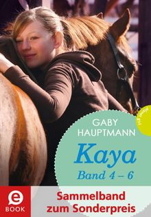 Kaya - frei und stark: Kaya 4-6 (Sammelband zum Sonderpreis).  Gaby Hauptmann