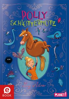 Polly Schlottermotz 1: Polly Schlottermotz.  Lucy Astner