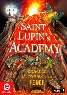 Saint Lupins Academy 2: Drachen spucken auch nur Feuer.  Ulrike Kbele