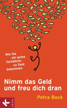 Nimm das Geld und freu dich dran.  Petra Bock