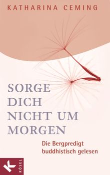 Sorge dich nicht um morgen.  Katharina Ceming