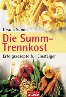 Die Summ-Trennkost - Erfolgsrezepte fr Einsteiger.  Ursula Summ