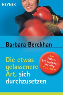 Die etwas gelassenere Art, sich durchzusetzen.  Barbara Berckhan