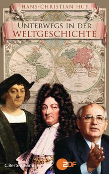 Unterwegs in der Weltgeschichte.  Hans-Christian Huf