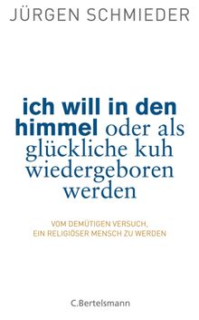 Ich will in den Himmel oder als glckliche Kuh wiedergeboren werden.  J?rgen Schmieder