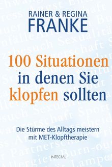 100 Situationen, in denen Sie klopfen sollten.  Rainer und Regina Franke