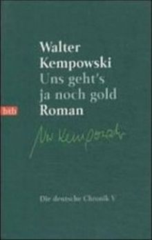 Uns geht's ja noch gold.  Walter Kempowski