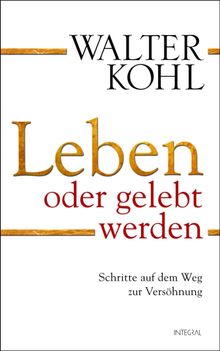 Leben oder gelebt werden.  Walter Kohl