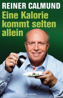 Eine Kalorie kommt selten allein.  Reiner Calmund