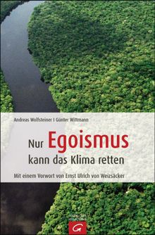 Nur Egoismus kann das Klima  retten.  Andreas Wolfsteiner