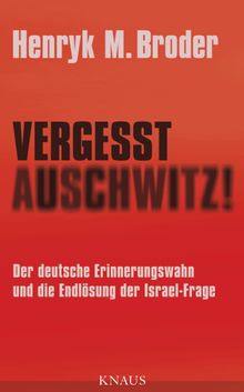 Vergesst Auschwitz!.  Henryk M. Broder