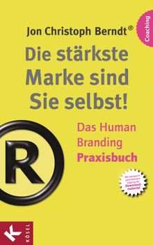 Die strkste Marke sind Sie selbst!  Das Human Branding Praxisbuch.  Jon Christoph Berndt