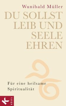 Du sollst Leib und Seele ehren.  Wunibald Mller