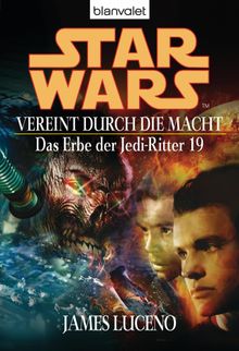 Star Wars. Das Erbe der Jedi-Ritter 19. Vereint durch die Macht.  Regina Winter