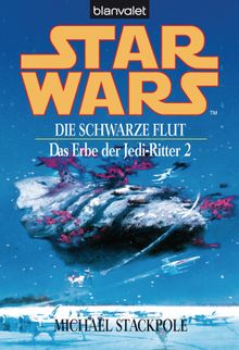 Star Wars. Das Erbe der Jedi-Ritter 2. Die schwarze Flut -.  Ralf Schmitz