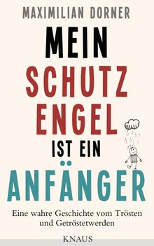 Mein Schutzengel ist ein Anfnger -.  Maximilian Dorner