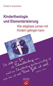 Kindertheologie und Elementarisierung.  Friedrich Schweitzer