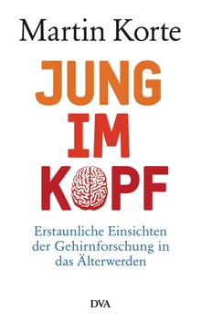 Jung im Kopf.  Martin Korte