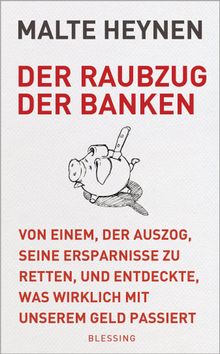 Der Raubzug der Banken.  Malte Heynen