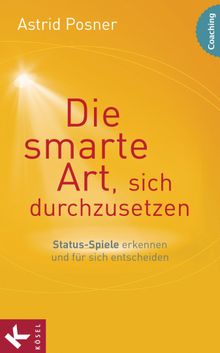 Die smarte Art, sich durchzusetzen.  Astrid Posner