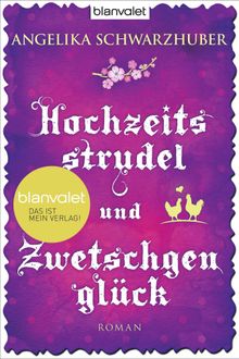 Hochzeitsstrudel und Zwetschgenglck.  Angelika Schwarzhuber