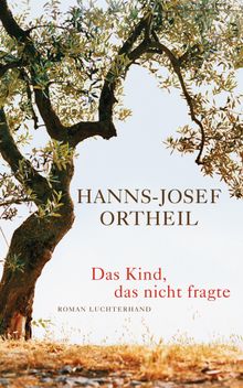 Das Kind, das nicht fragte.  Hanns-Josef Ortheil