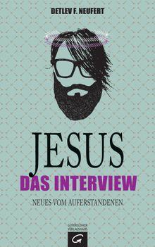 Jesus: Das Interview.  Detlev F. Neufert