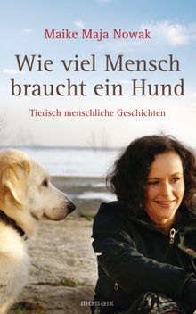 Wie viel Mensch braucht ein Hund.  Maike Maja Nowak