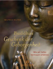 Buddhas Geschenk der Geborgenheit.  Wilfried Reuter