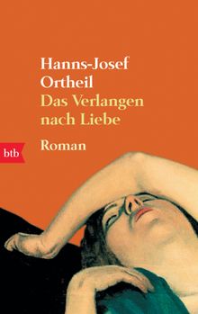 Das Verlangen nach Liebe.  Hanns-Josef Ortheil