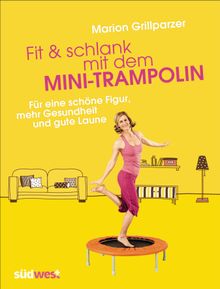 Fit & schlank mit dem Mini-Trampolin.  Marion Grillparzer