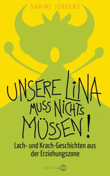 Unsere Lina muss nichts mssen!.  Sabine Jrgens