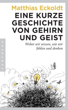 Eine kurze Geschichte von Gehirn und Geist.  Matthias Eckoldt