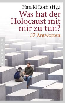 Was hat der Holocaust mit mir zu tun?.  Harald Roth