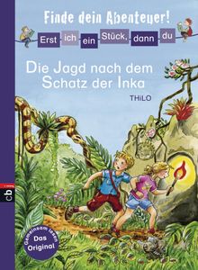 Erst ich ein Stck, dann du - Finde dein Abenteuer! - Die Jagd nach dem Schatz der Inka.  THiLO