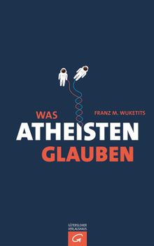 Was Atheisten glauben.  Franz M. Wuketits