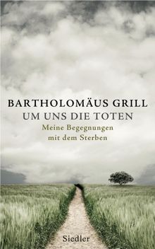 Um uns die Toten.  Bartholomus Grill