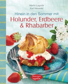 Hinein in den Sommer mit Holunder, Erdbeere & Rhabarber.  Karl Newedel