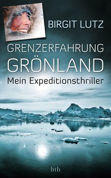 Grenzerfahrung Grnland.  Birgit Lutz