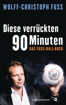 Diese verrckten 90 Minuten.  Wolff-Christoph Fuss