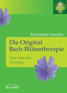 Die Original Bach-Bltentherapie.  Mechthild Scheffer