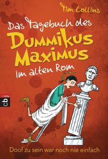 Das Tagebuch des Dummikus Maximus im alten Rom -.  Carolin Mller