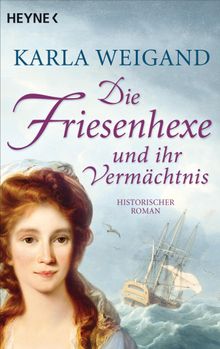 Die Friesenhexe und ihr Vermchtnis.  Karla Weigand