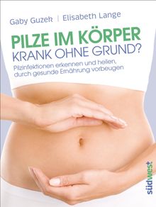 Pilze im Krper - Krank ohne Grund?.  Elisabeth Lange