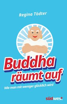 Buddha rumt auf.  Regina Tdter