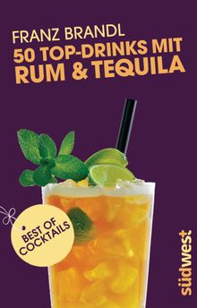 50 Top-Drinks mit Rum und Tequila.  Franz Brandl