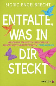 Entfalte, was in dir steckt.  Sigrid Engelbrecht